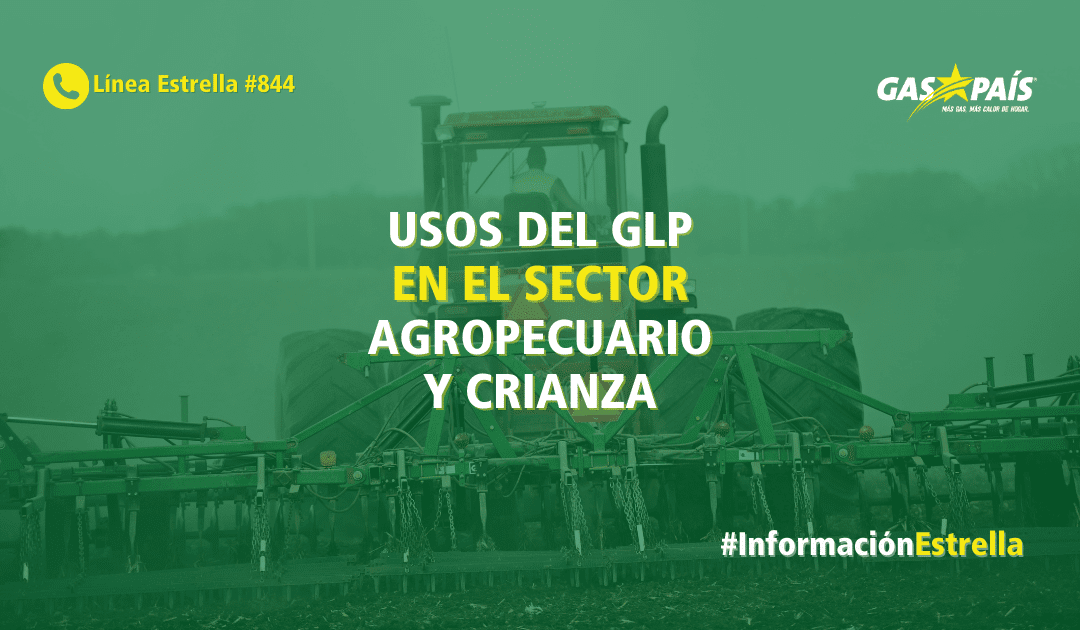 USOS DEL GLP EN EL SECTOR AGROPECUARIO Y CRIANZA