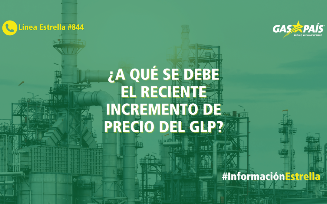 ¿A QUÉ SE DEBE EL RECIENTE INCREMENTO DE PRECIO DEL GLP?