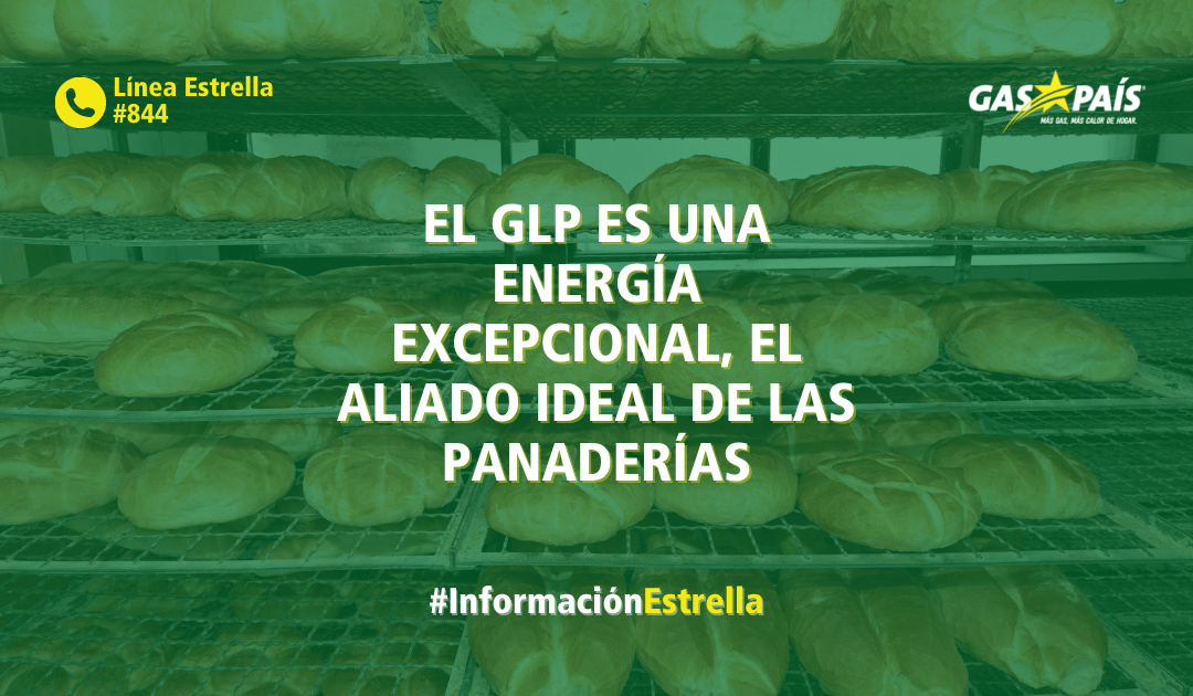 EL GLP ES UNA ENERGÍA EXCEPCIONAL, EL ALIADO IDEAL DE LAS PANADERÍAS