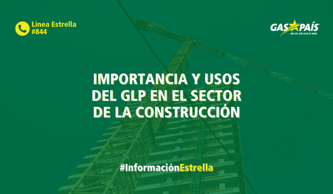 IMPORTANCIA Y USOS DEL GLP EN EL SECTOR DE LA CONSTRUCCIÓN