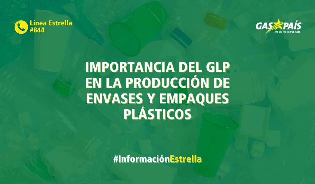 IMPORTANCIA DEL GLP EN LA PRODUCCIÓN DE ENVASES Y EMPAQUES PLÁSTICOS