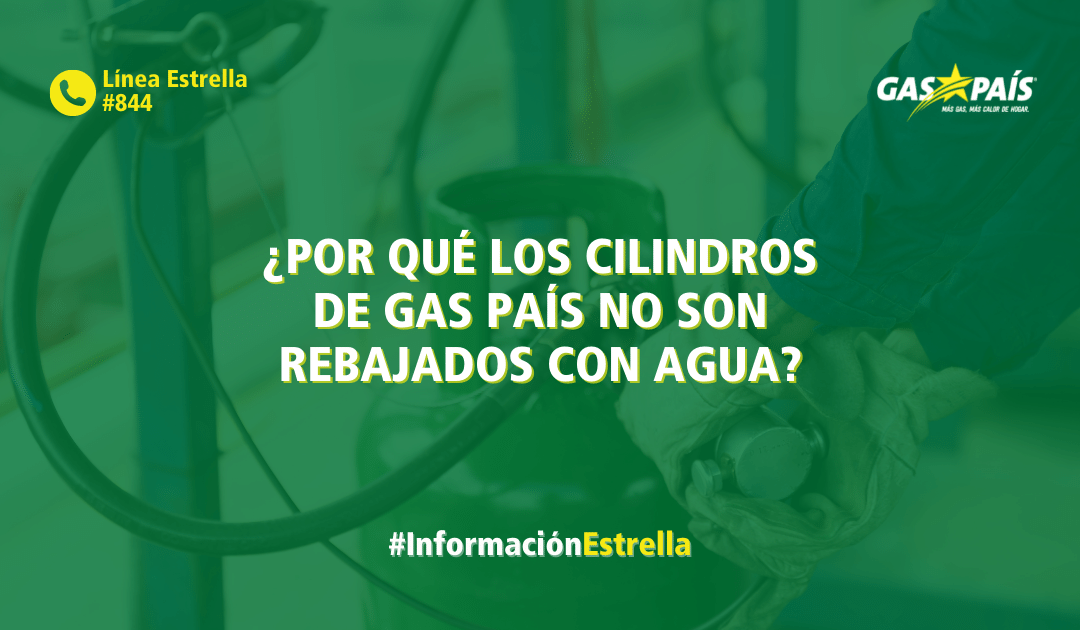 ¿POR QUÉ LOS CILINDROS DE GAS PAÍS NO SON REBAJADOS CON AGUA?