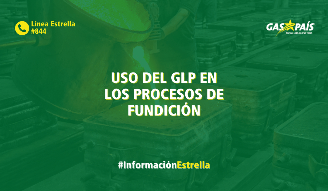 USO DEL GLP EN LOS PROCESOS DE FUNDICIÓN