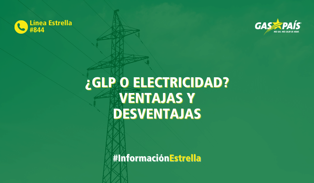 ¿GLP O ENERGÍA ELÉCTRICA? VENTAJAS Y DESVENTAJAS