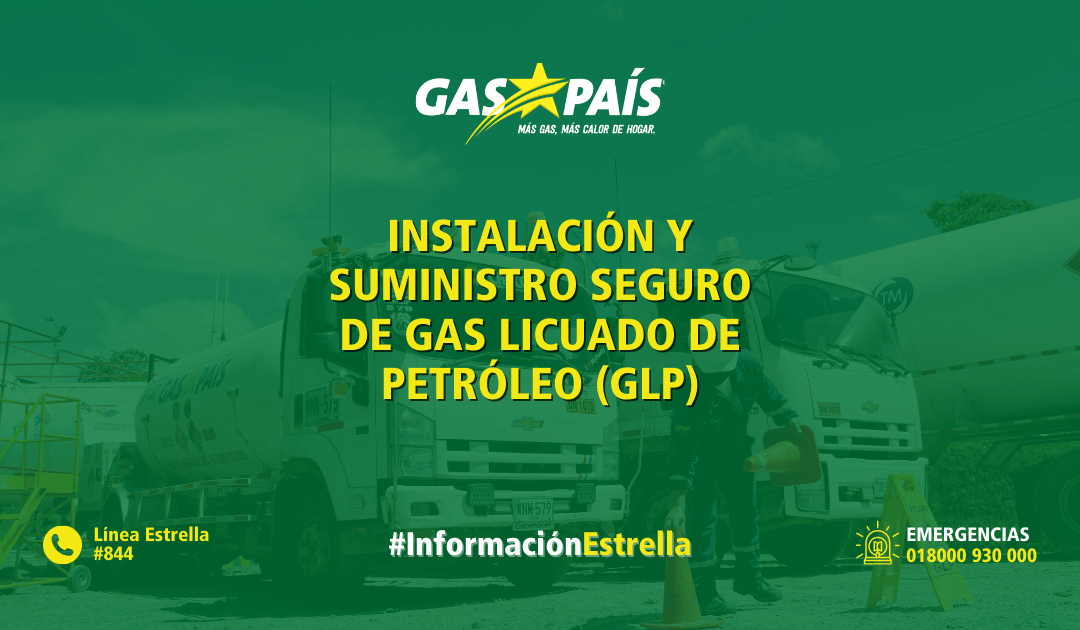 ¿CÓMO GARANTIZAMOS INSTALACIONES Y SUMINISTRO SEGURO DE GAS LICUADO DE PETRÓLEO (GLP)?