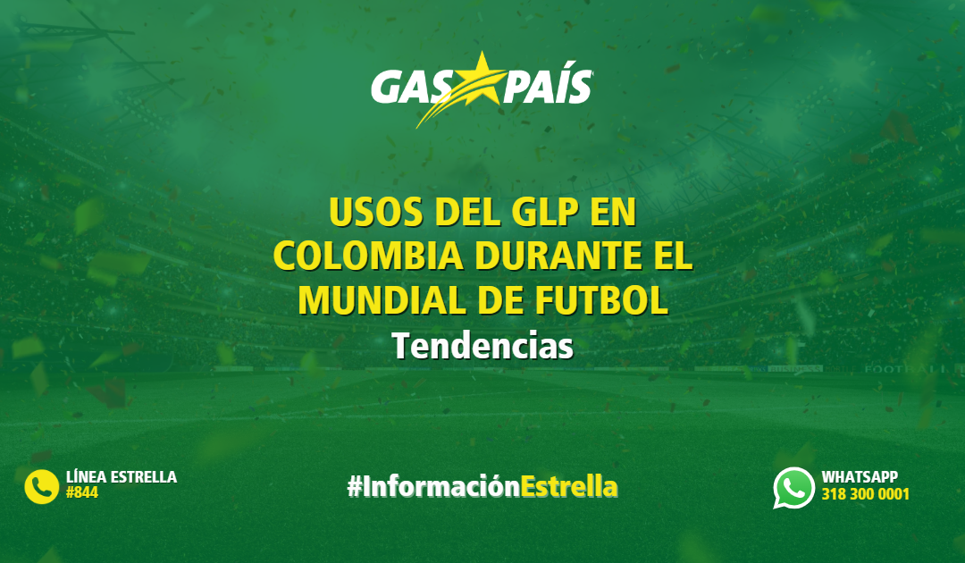 USOS DEL GLP EN COLOMBIA DURANTE EL MUNDIAL DE FUTBOL