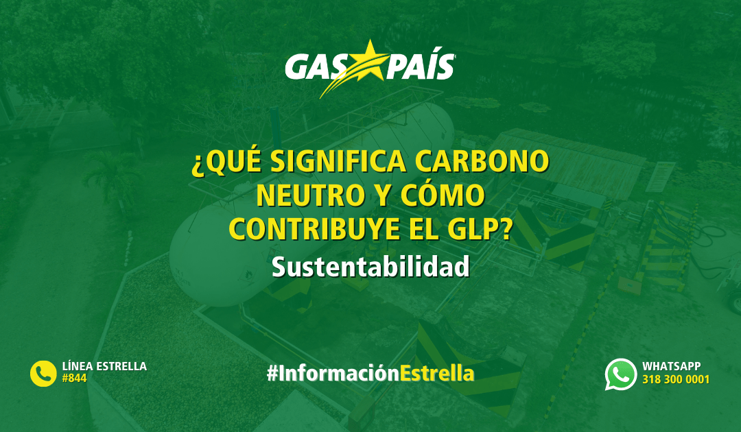 ¿QUÉ SIGNIFICA CARBONO NEUTRO Y CÓMO CONTRIBUYE EL GLP?