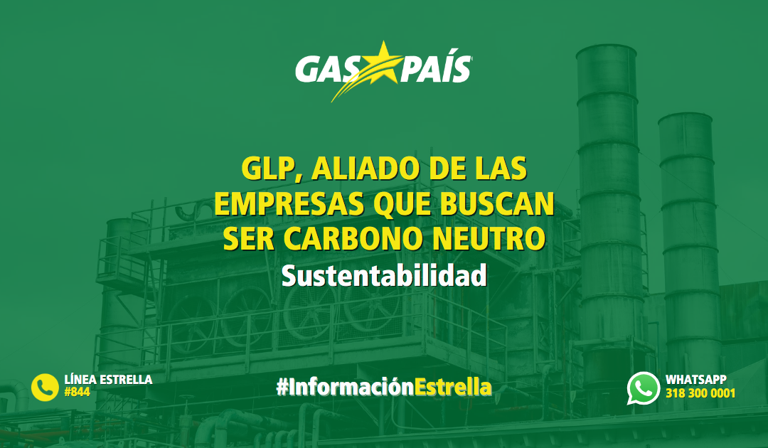 GLP, ALIADO DE LAS EMPRESAS QUE BUSCAN SER CARBONO NEUTRO