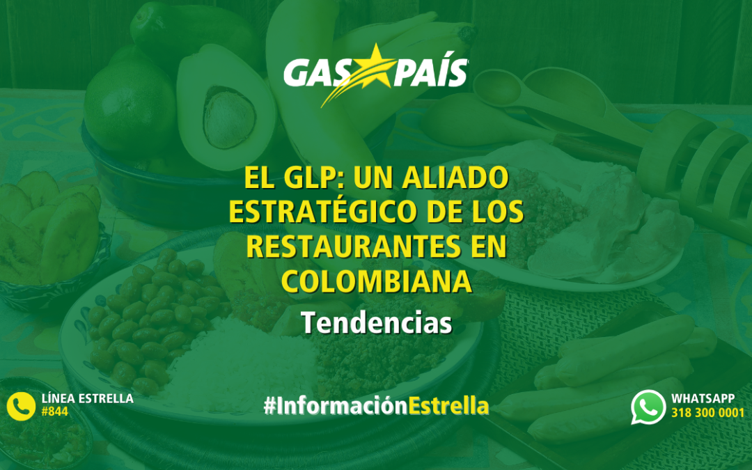 EL GLP: UN ALIADO ESTRATÉGICO PARA LOS ESTABLECIMIENTOS DE COMIDA EN LA ECONOMÍA COLOMBIANA